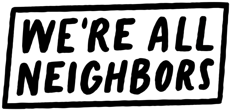 We're All Neighbors